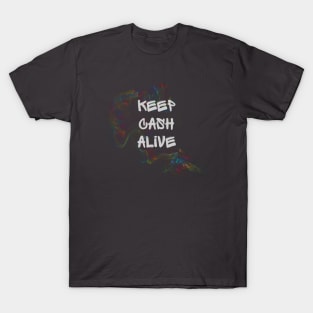 KEEP CASH ALIVE T-Shirt